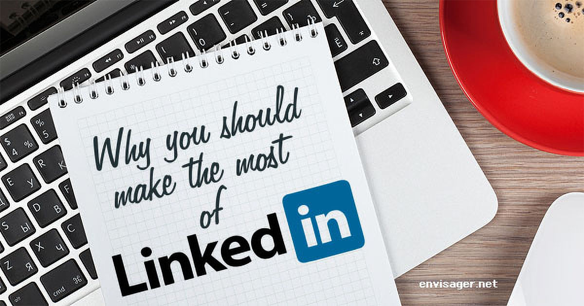 You Should Make The Most Of LinkedIn